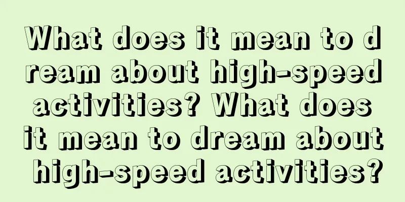 What does it mean to dream about high-speed activities? What does it mean to dream about high-speed activities?