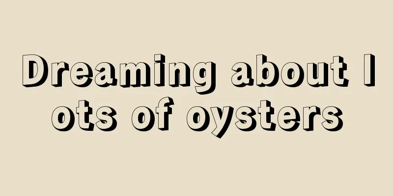 Dreaming about lots of oysters