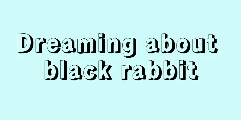 Dreaming about black rabbit