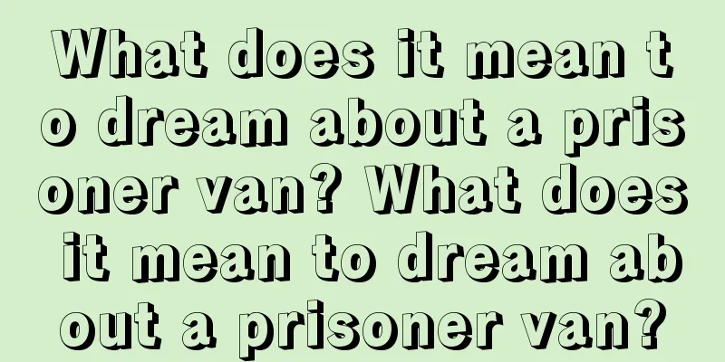 What does it mean to dream about a prisoner van? What does it mean to dream about a prisoner van?