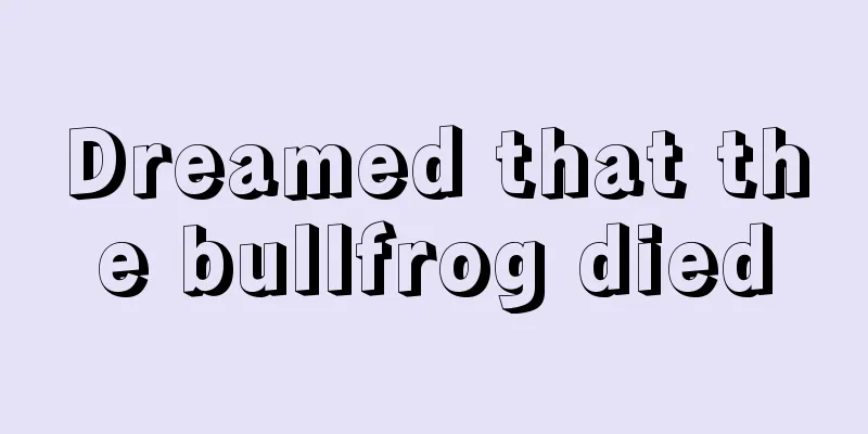 Dreamed that the bullfrog died