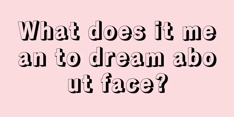 What does it mean to dream about face?