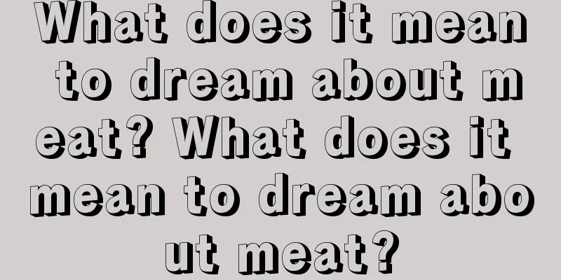 What does it mean to dream about meat? What does it mean to dream about meat?