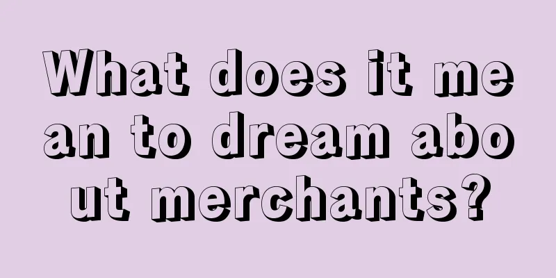 What does it mean to dream about merchants?