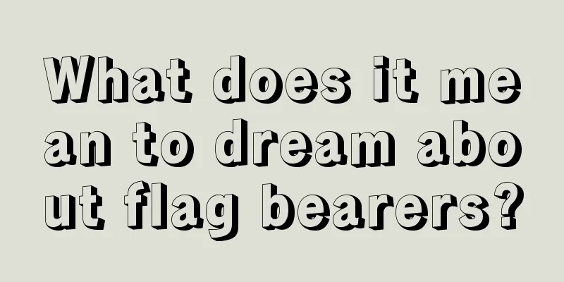 What does it mean to dream about flag bearers?