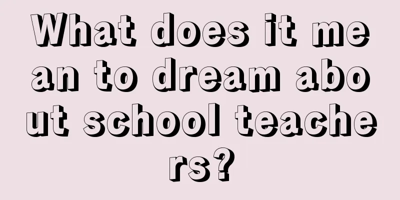 What does it mean to dream about school teachers?