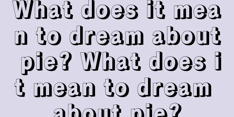 What does it mean to dream about pie? What does it mean to dream about pie?