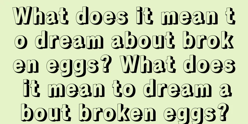 What does it mean to dream about broken eggs? What does it mean to dream about broken eggs?