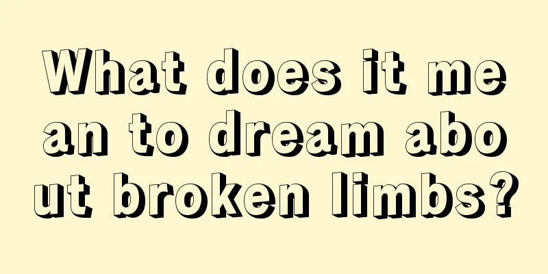 What does it mean to dream about broken limbs?