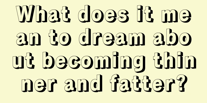 What does it mean to dream about becoming thinner and fatter?