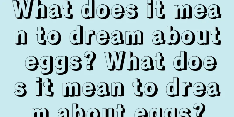 What does it mean to dream about eggs? What does it mean to dream about eggs?