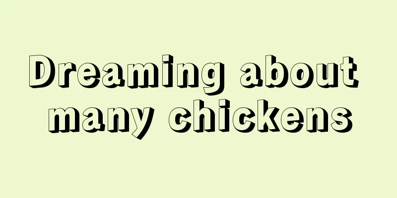 Dreaming about many chickens