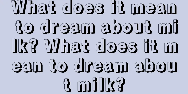 What does it mean to dream about milk? What does it mean to dream about milk?