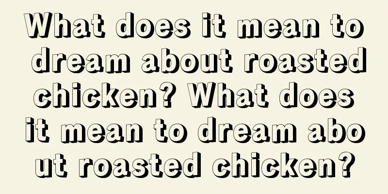 What does it mean to dream about roasted chicken? What does it mean to dream about roasted chicken?