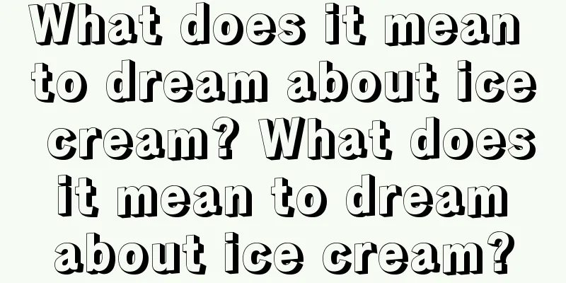 What does it mean to dream about ice cream? What does it mean to dream about ice cream?