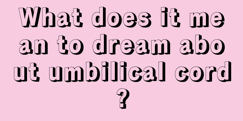 What does it mean to dream about umbilical cord?