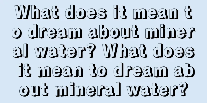 What does it mean to dream about mineral water? What does it mean to dream about mineral water?