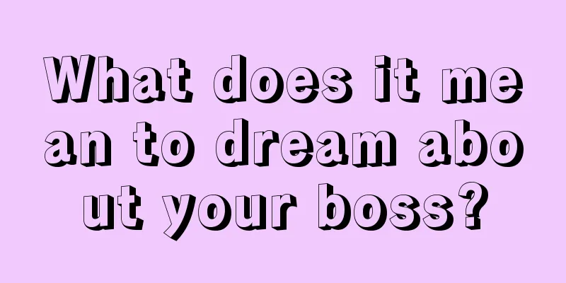 What does it mean to dream about your boss?