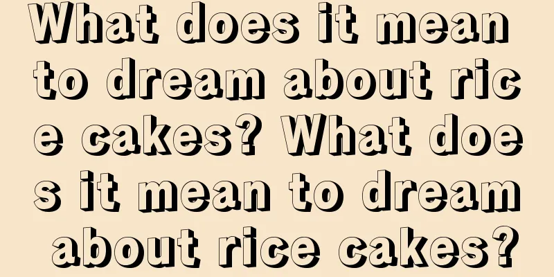 What does it mean to dream about rice cakes? What does it mean to dream about rice cakes?