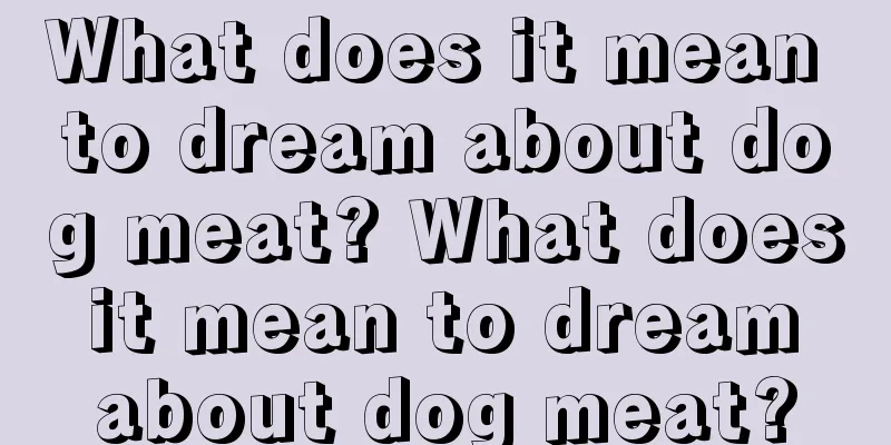 What does it mean to dream about dog meat? What does it mean to dream about dog meat?