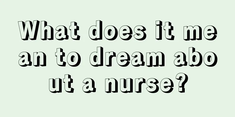 What does it mean to dream about a nurse?