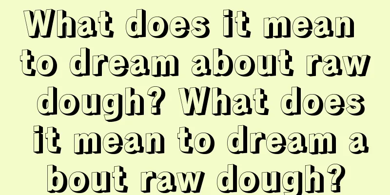 What does it mean to dream about raw dough? What does it mean to dream about raw dough?