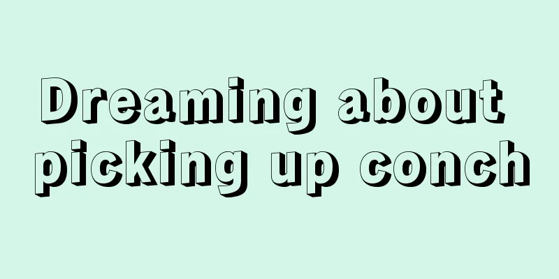 Dreaming about picking up conch