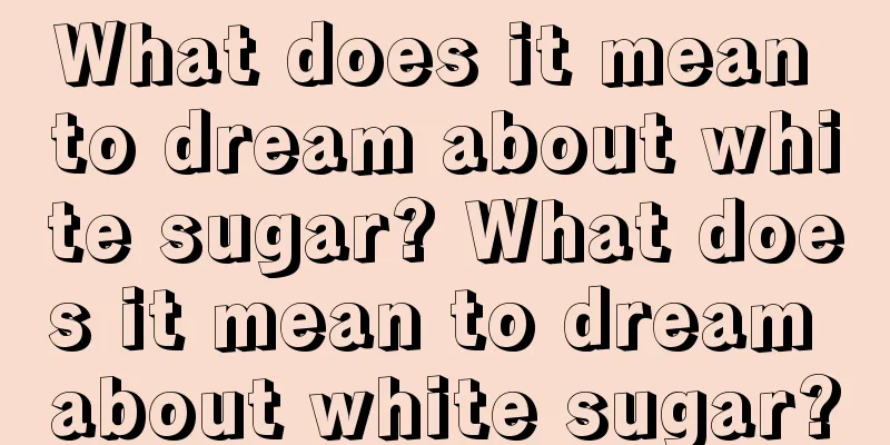 What does it mean to dream about white sugar? What does it mean to dream about white sugar?