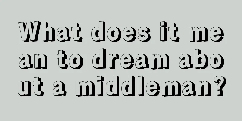 What does it mean to dream about a middleman?