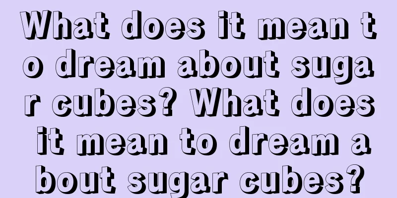 What does it mean to dream about sugar cubes? What does it mean to dream about sugar cubes?