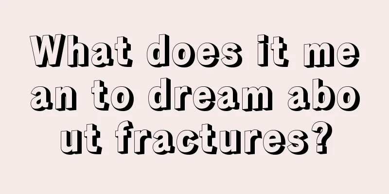 What does it mean to dream about fractures?