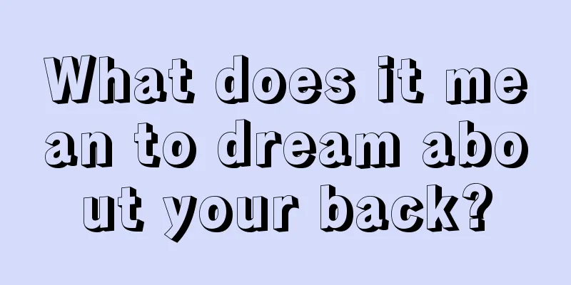 What does it mean to dream about your back?