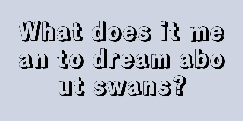 What does it mean to dream about swans?