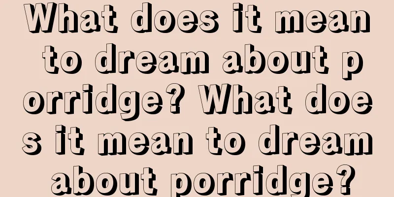 What does it mean to dream about porridge? What does it mean to dream about porridge?