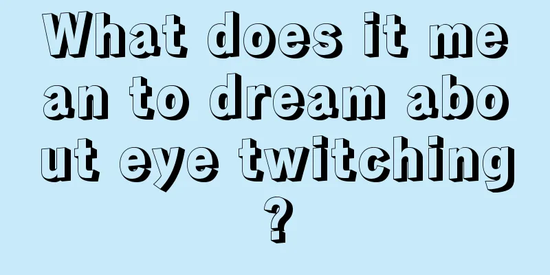 What does it mean to dream about eye twitching?