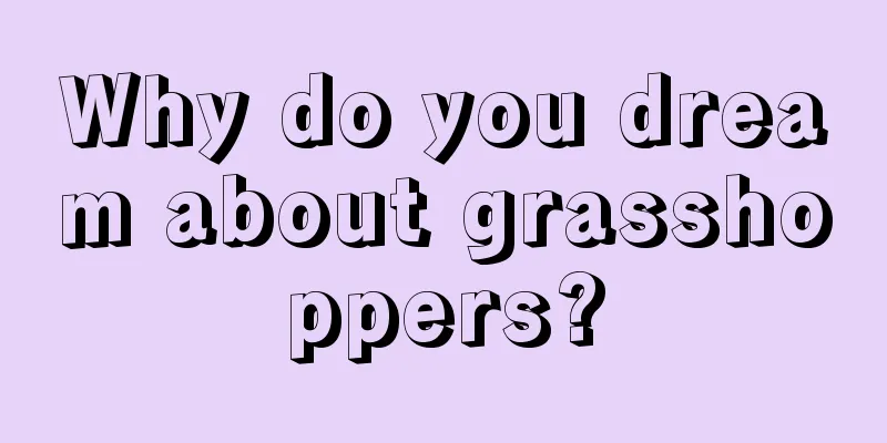 Why do you dream about grasshoppers?