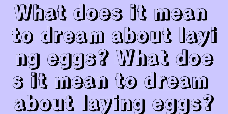 What does it mean to dream about laying eggs? What does it mean to dream about laying eggs?