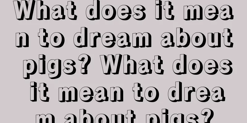 What does it mean to dream about pigs? What does it mean to dream about pigs?