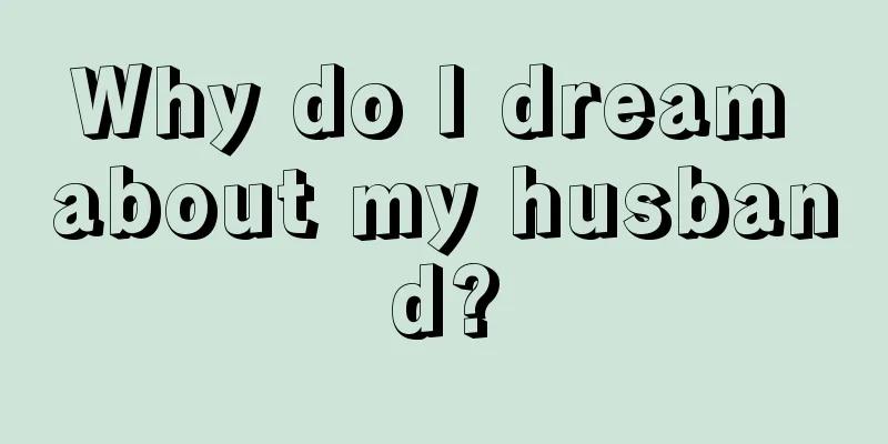 Why do I dream about my husband?