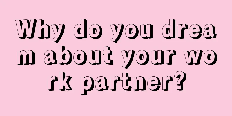 Why do you dream about your work partner?