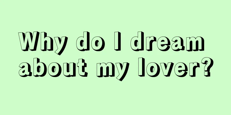 Why do I dream about my lover?