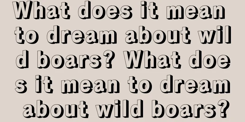 What does it mean to dream about wild boars? What does it mean to dream about wild boars?