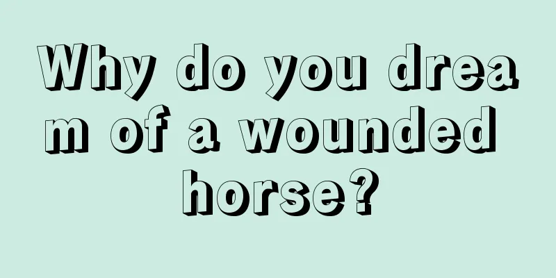 Why do you dream of a wounded horse?