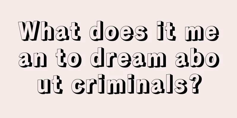 What does it mean to dream about criminals?