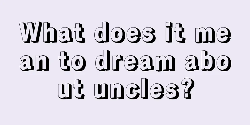 What does it mean to dream about uncles?