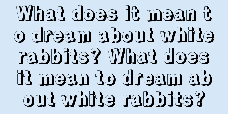 What does it mean to dream about white rabbits? What does it mean to dream about white rabbits?