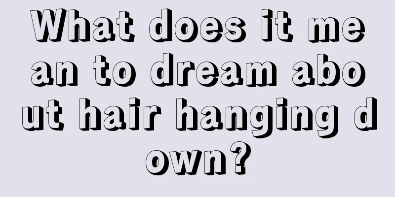 What does it mean to dream about hair hanging down?