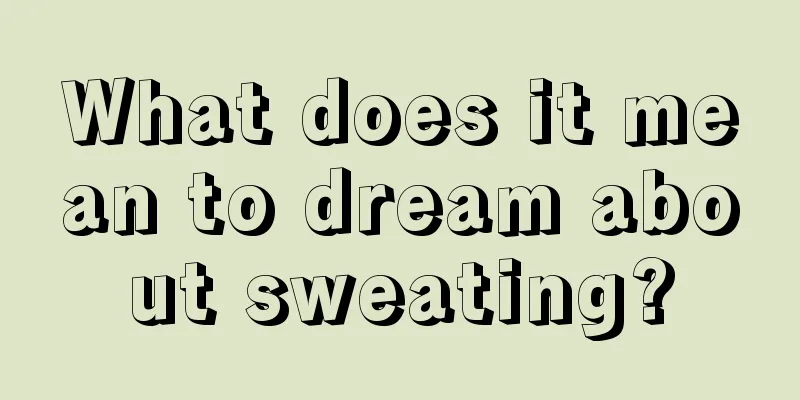 What does it mean to dream about sweating?