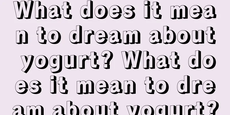 What does it mean to dream about yogurt? What does it mean to dream about yogurt?