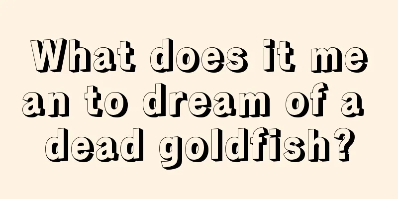 What does it mean to dream of a dead goldfish?